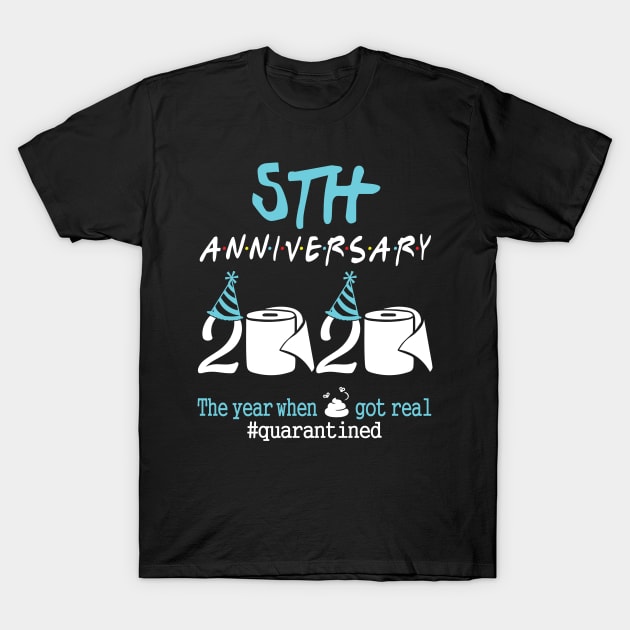 5th Anniversary Wedding Birthday 2020 The Year When Sht Got Real Quarantined T-Shirt by tieushop091